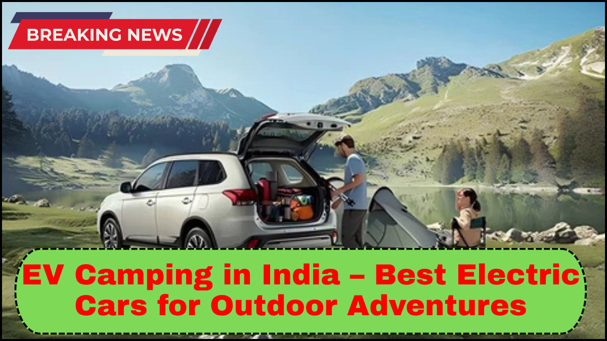 EV Camping in India – Best Electric Cars for Outdoor Adventures