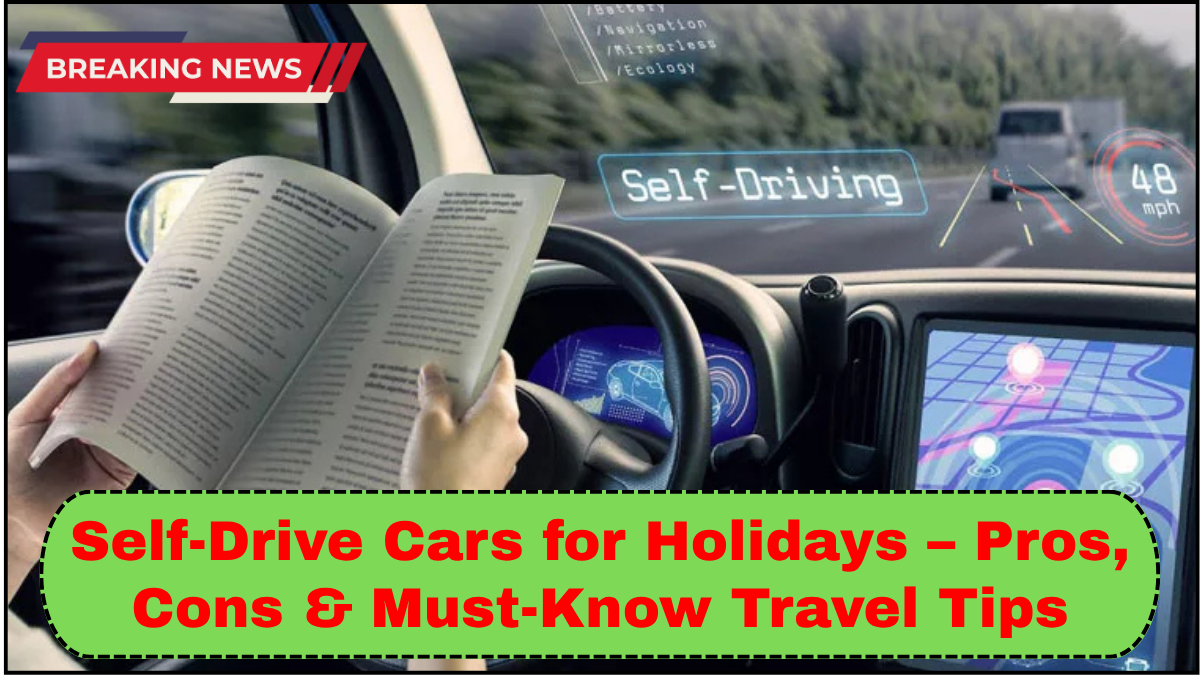 Self-Drive Cars for Holidays – Pros, Cons & Must-Know Travel Tips