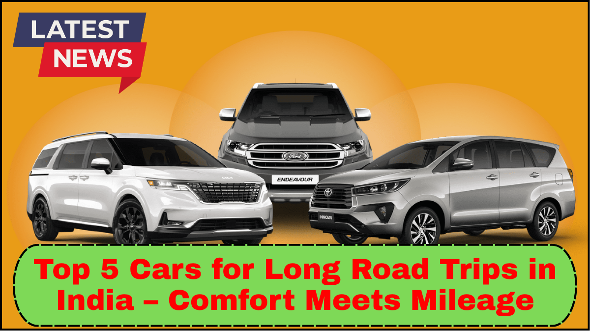 Top 5 Cars for Long Road Trips in India – Comfort Meets Mileage