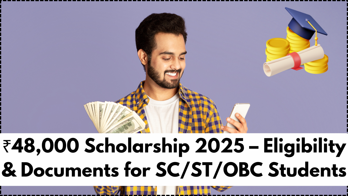 ₹48,000 Scholarship 2025 – Eligibility & Documents for SC/ST/OBC Students