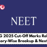 NEET PG 2025 Cut-Off Marks Released – Category-Wise Breakup & Next Steps