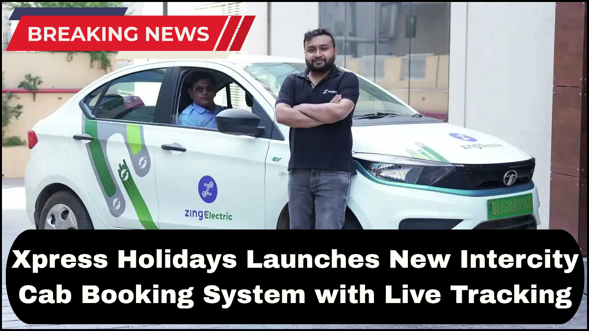 Xpress Holidays Launches New Intercity Cab Booking System with Live Tracking