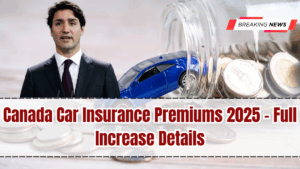 Canada Car Insurance Premiums 2025 – Full Increase Details