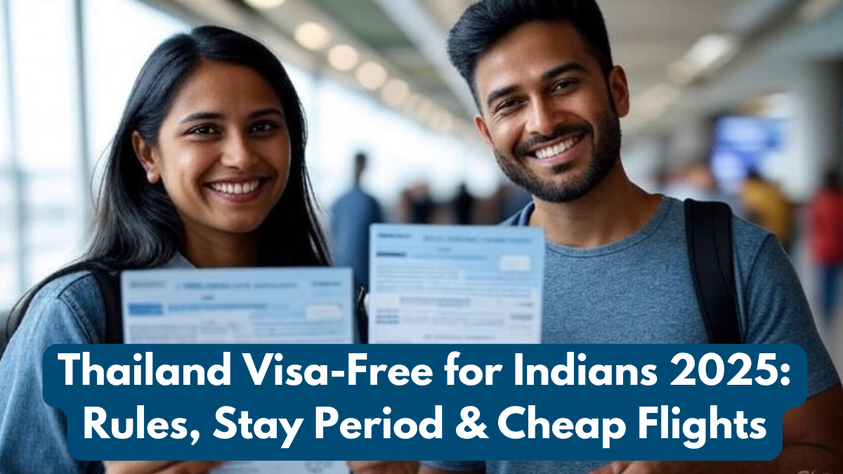 Thailand Visa-Free for Indians 2025: Rules, Stay Period & Cheap Flights