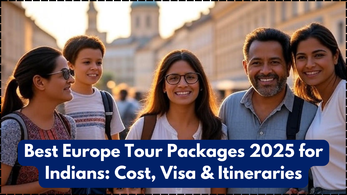 Best Europe Tour Packages 2025 for Indians: Cost, Visa & Itineraries