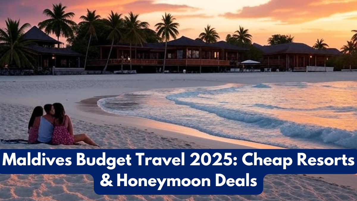 Maldives Budget Travel 2025: Cheap Resorts & Honeymoon Deals
