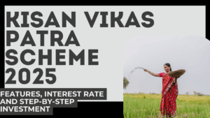 Kisan Vikas Patra Scheme 2025 – Features, Interest Rate and Step-by-Step Investment Guide