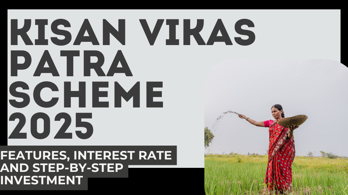 Kisan Vikas Patra Scheme 2025 – Features, Interest Rate and Step-by-Step Investment Guide
