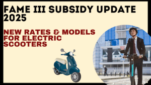 FAME III Subsidy Update 2025 – New Rates & Models for Electric Scooters