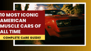10 Most Iconic American Muscle Cars of All Time