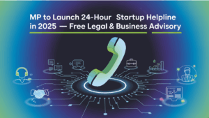MP to Launch 24-Hour Startup Helpline in 2025 – Free Legal & Business Advisory