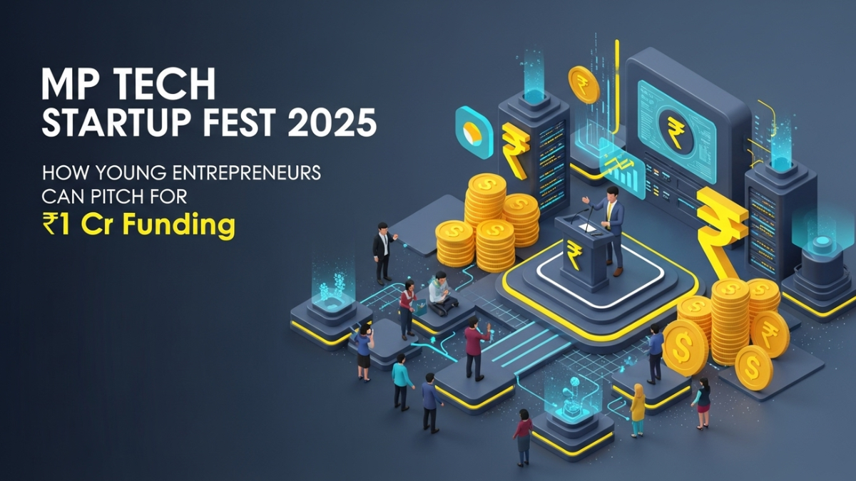 MP Tech Startup Fest 2025: How Young Entrepreneurs Can Pitch for ₹1 Cr Funding