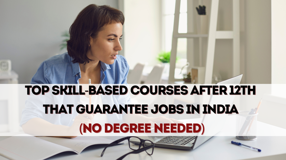 Top Skill-Based Courses After 12th That Guarantee Jobs in India (No Degree Needed)