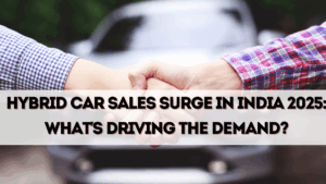 Hybrid Car Sales Surge in India 2025: What’s Driving the Demand?