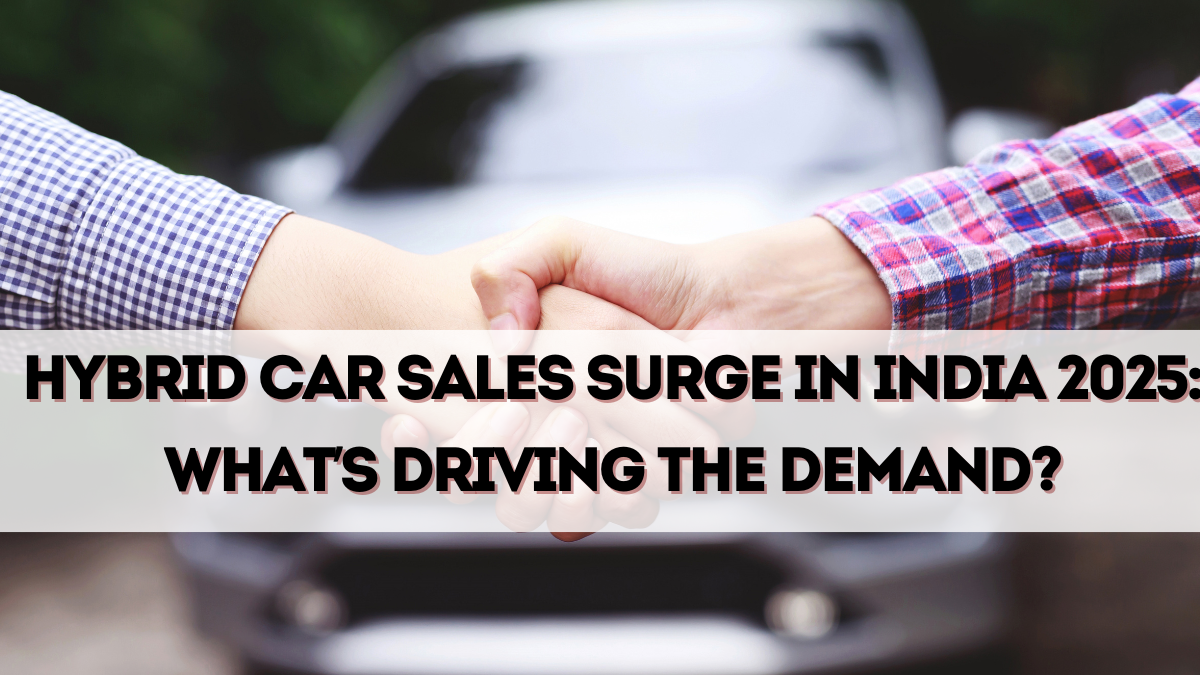 Hybrid Car Sales Surge in India 2025: What’s Driving the Demand?