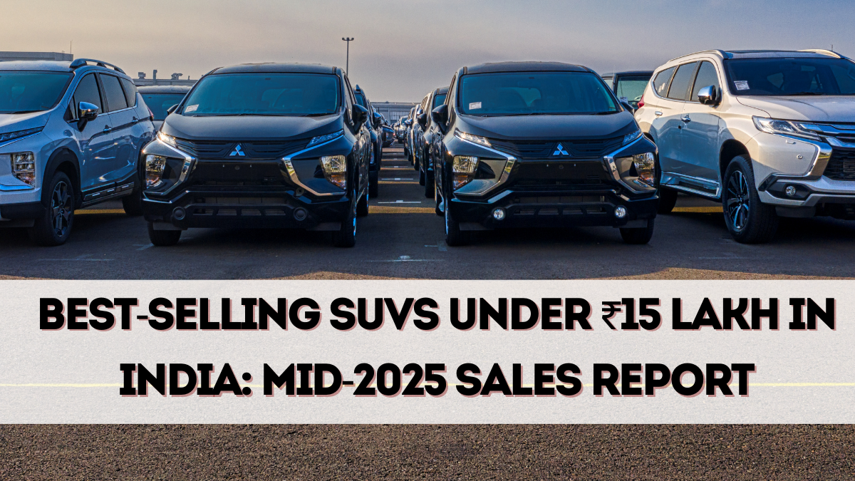 Best-Selling SUVs Under ₹15 Lakh in India: Mid-2025 Sales Report