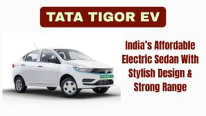 Tata Tigor EV: India’s Affordable Electric Sedan With Stylish Design & Strong Range